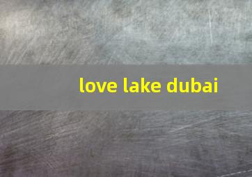 love lake dubai